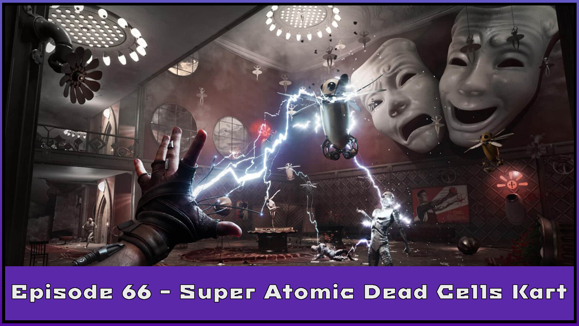Episode 66 - Super Atomic Dead Cells Kart