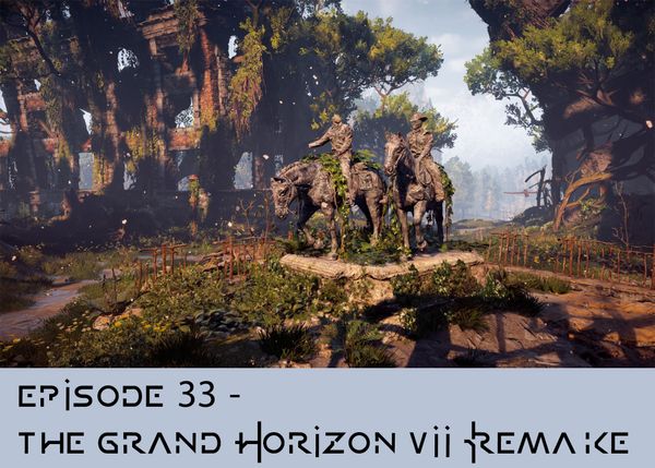 Episode 33 - The Grand Horizon VII Remake