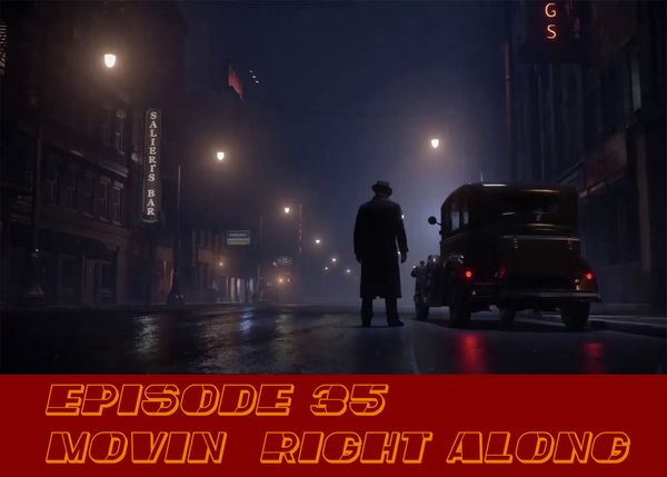 Episode 35 - Movin Right Along