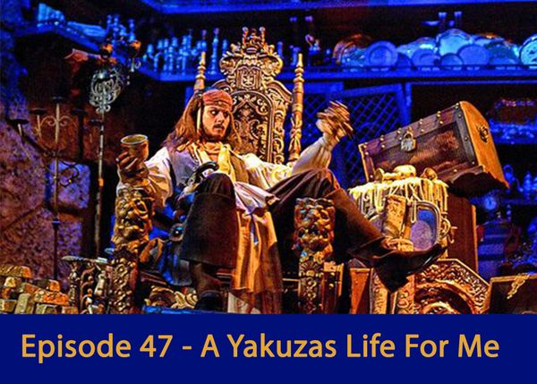 Episode 47 - A Yakuzas Life For Me