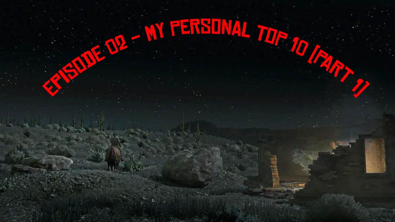 Episode 02 - My Personal Top 10 (Part 1)