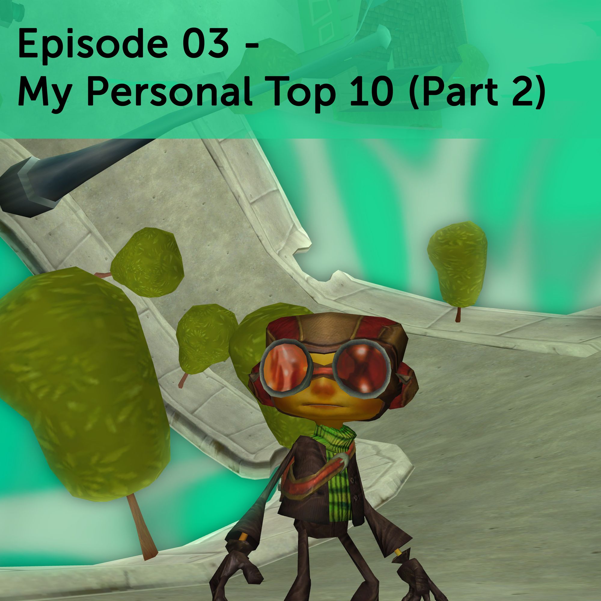 Episode 03 - My Personal Top 10 (Part 2)