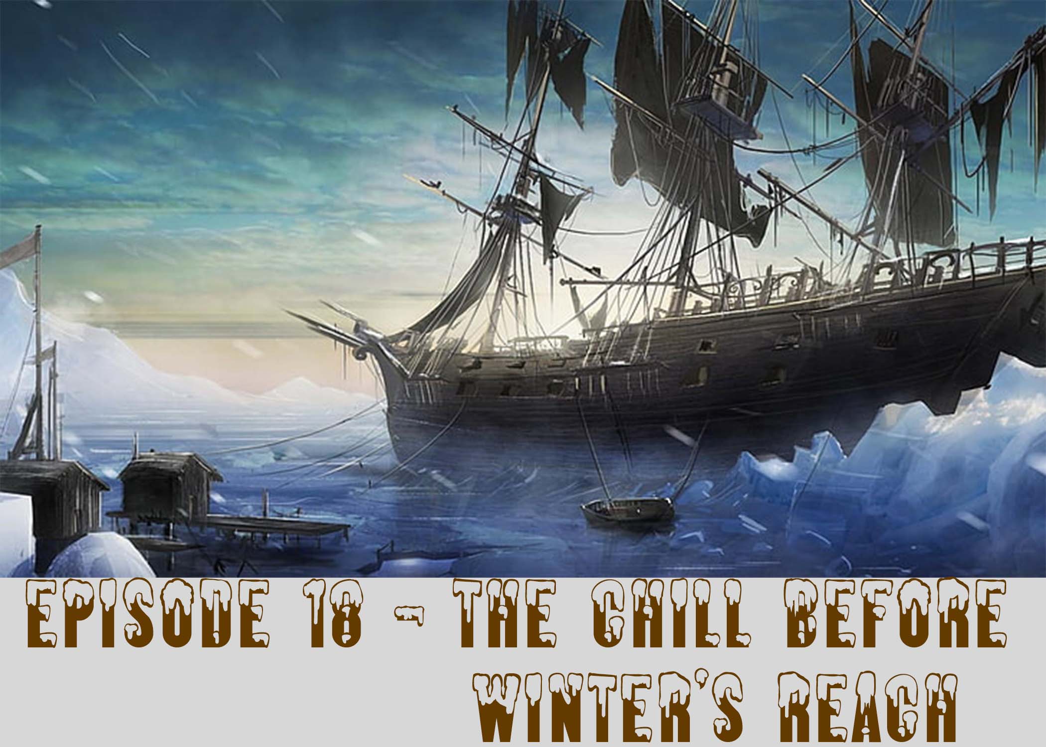 Episode 18 - The Chill Before Winter's Reach