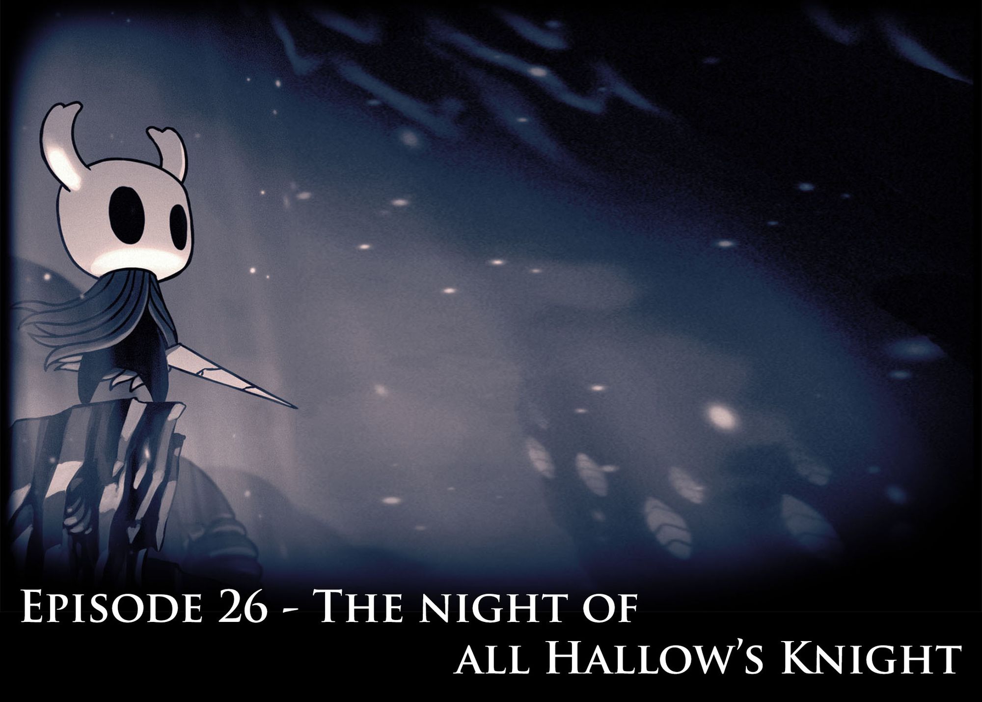 Episode 26 - The Night Of All Hollows Knight