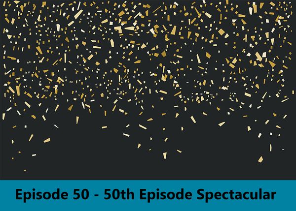 Episode 50 - 50th Episode Spectacular